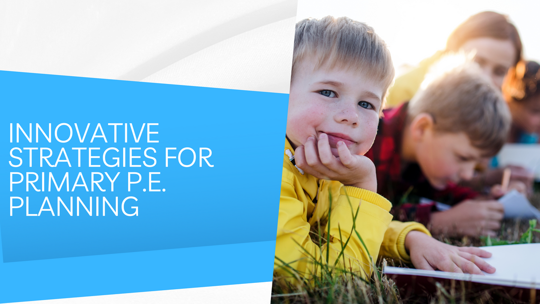 Innovative Strategies for Primary P.E. Planning