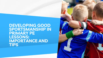 Developing Good Sportsmanship in Primary PE Lessons: Importance and Tips