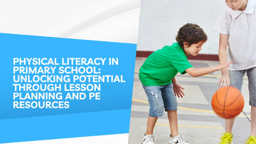 Physical Literacy in Primary PE: Lesson Planning & Resources Guide