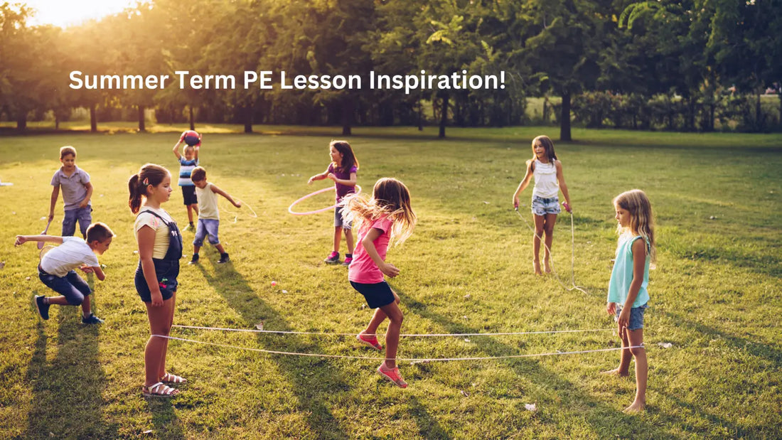 Summer Term PE Lesson Inspiration!