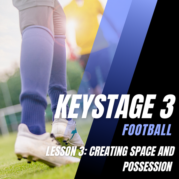 Keystage 3 Football Lesson 3: Creating Space and Possession