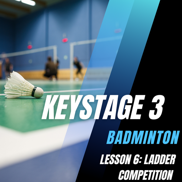 Keystage 3 Badminton Lesson 6: Ladders Competition