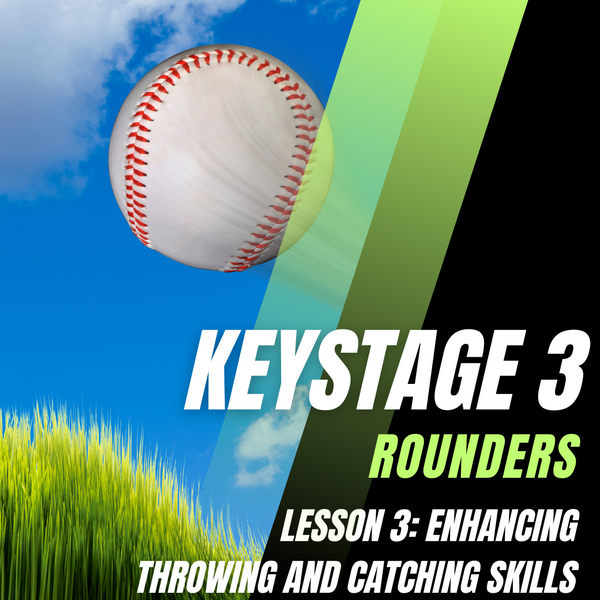 Keystage 3 Rounders Lesson 3: Enhancing throwing and catching skills